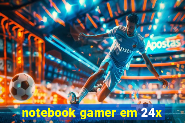 notebook gamer em 24x